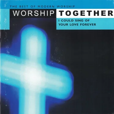 Worship Together: I Could Sing of Your Love Forever by Various Artists - album cover