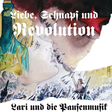 Liebe, Schnaps und Revolution by Lari und die Pausenmusik - album cover