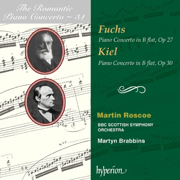 The Romantic Piano Concerto, Volume 31: Fuchs: Piano Concerto in B-flat, op. 27 / Kiel: Piano Concerto in B-flat, op. 30