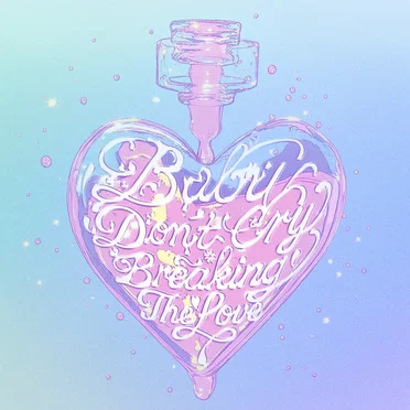 BabyDon’tCry=BreakingTheLove