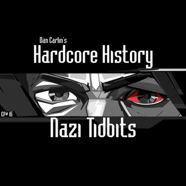 Dan Carlin's Hardcore History #16, “Nazi Tidbits” by Dan Carlin - album cover