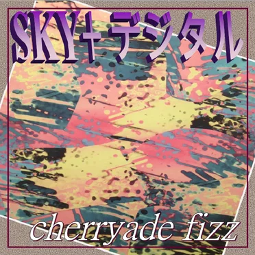 Cherryade Fizz by SKY+ デジタル - album cover