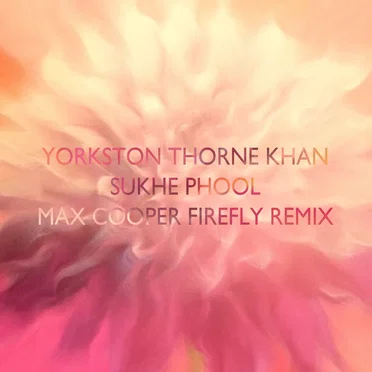 Sukhe Phool (Max Cooper Firefly remix) by Yorkston/Thorne/Khan - album cover