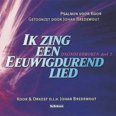 Ononderbroken deel 1 - Ik zing een Eeuwigdurend lied by Johan Bredewout - album cover