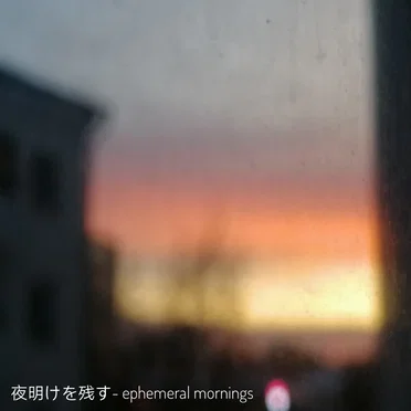 Ephemeral Mornings