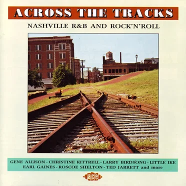 Across the Tracks: Nashville R&B and Rock’n’Roll by Various Artists - album cover