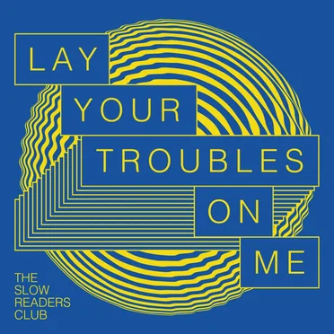Lay Your Troubles on Me by The Slow Readers Club - album cover