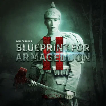 Dan Carlin's Hardcore History #51, “Blueprint for Armageddon II” by Dan Carlin - album cover