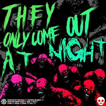 They Only Come Out at Night