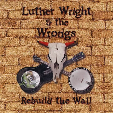 Rebuild the Wall by Luther Wright & the Wrongs - album cover