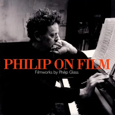 Philip on Film: Filmworks by Philip Glass