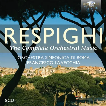 RESPIGHI The Complete Orchestral Music