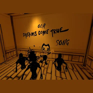 Our Dreams Come True (Unofficial Bendy and the Ink Machine Song)