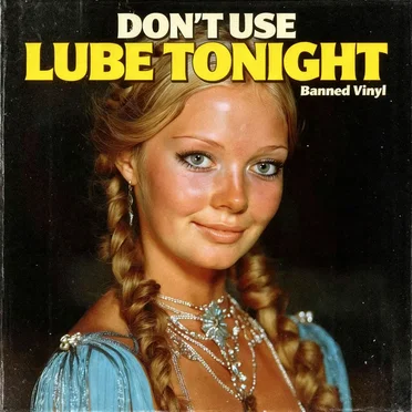 Don't Use Lube Tonight