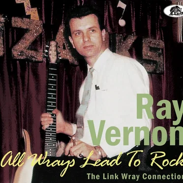 All Wrays Lead to Rock: The Link Wray Connection by Ray Vernon - album cover