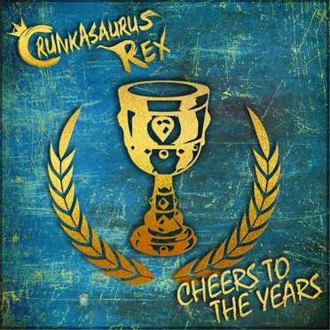 Cheers to the Years by Crunkasaurus Rex - album cover