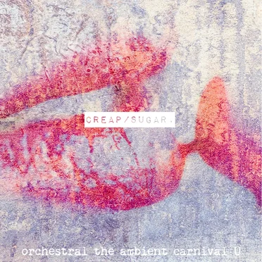 creap / sugar. by orchestral the ambient carnival U - album cover
