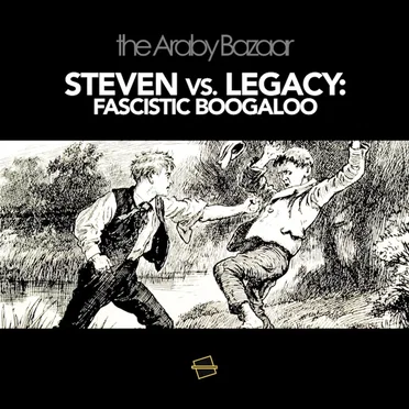 Steven vs. Legacy: Fascistic Boogaloo
