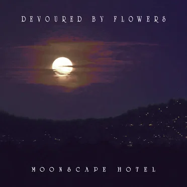 Moonscape Hotel by Devoured by Flowers - album cover