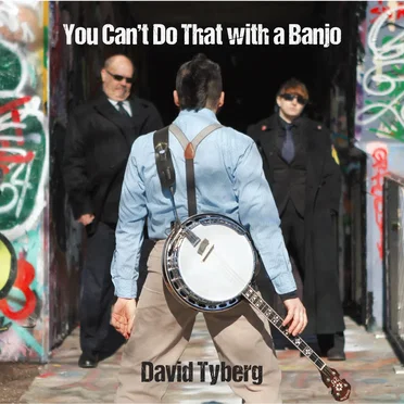 You Can't Do That With A Banjo by David Tyberg - album cover