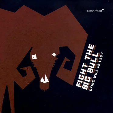 Dying Will Be Easy by Fight the Big Bull - album cover