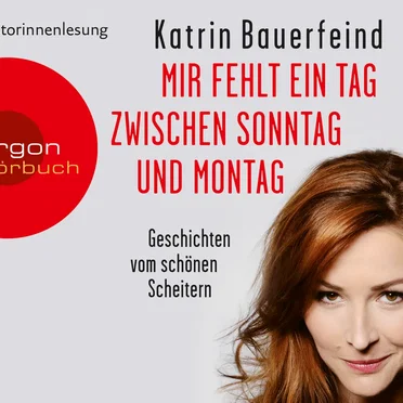 Mir fehlt ein Tag zwischen Sonntag und Montag: Geschichten vom schönen Scheitern by Katrin Bauerfeind - album cover