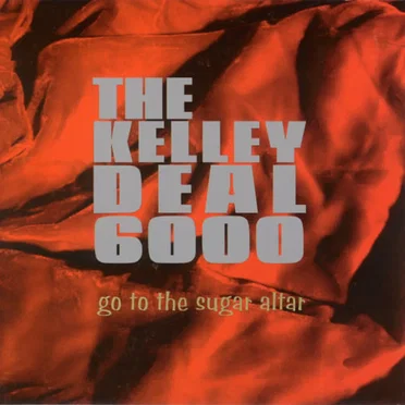 Go to the Sugar Altar by The Kelley Deal 6000 - album cover