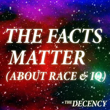 The Facts Matter (About Race & IQ)