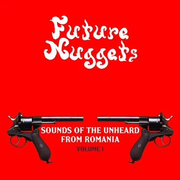 Future Nuggets: Sounds of the Unheard From Romania, Vol. 1 by Various Artists - album cover
