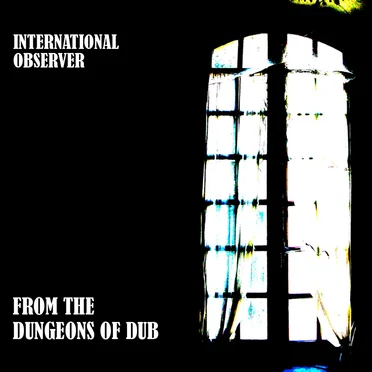 From The Dungeons Of Dub by International Observer - album cover