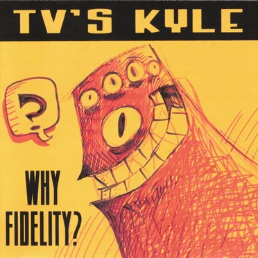 Why Fidelity? by TV's Kyle - album cover