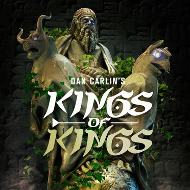Dan Carlin's Hardcore History #56, “Kings of Kings” by Dan Carlin - album cover