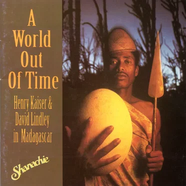 A World out of Time: Henry Kaiser & David Lindley in Madagascar