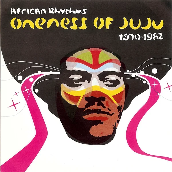 African Rhythms: Oneness of Juju 1970-1982