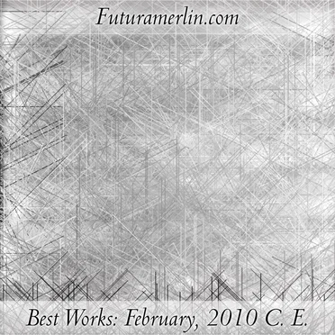 Best Works: February, 2010 C. E.