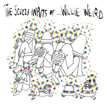The Scuzzy Inputs Of... Willie Weird