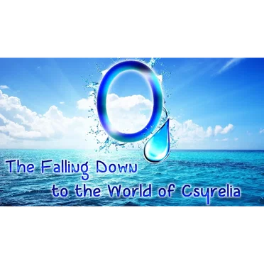 O, The Falling Down to the World of Csyrelia