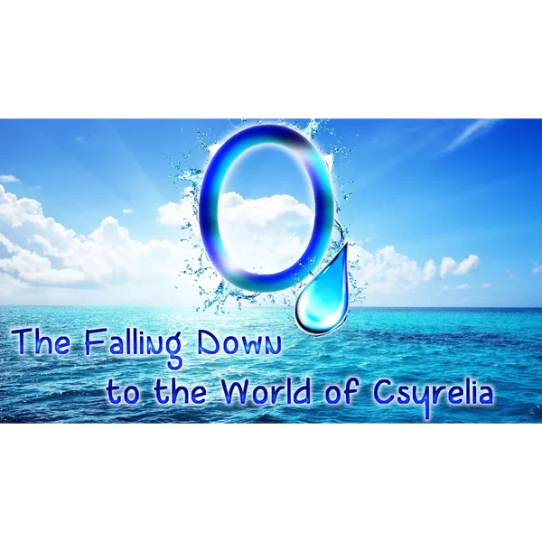 O, The Falling Down to the World of Csyrelia