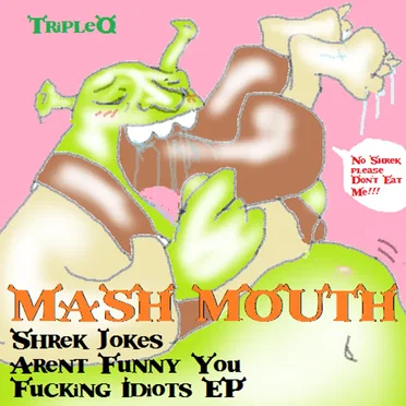 Mash Mouth: Shrek Jokes Aren’t Funny You Fucking Idiots EP