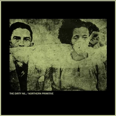 The Dirty Nil / Northern Primitive