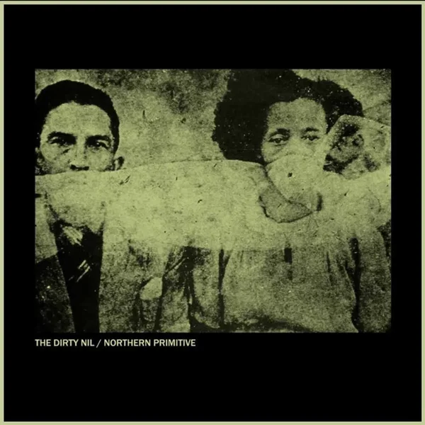 The Dirty Nil / Northern Primitive