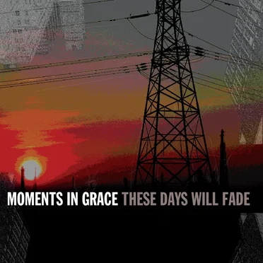 These Days Will Fade by Moments in Grace - album cover