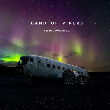 I'll Be Home at Six by Band Of Vipers - album cover