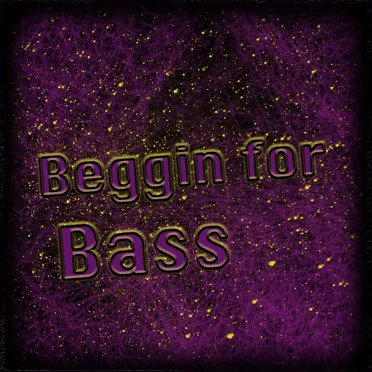 Beggin for Bass