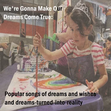 We’re Gonna Make Our Dreams Come True: Popular Songs of Dreams and Wishes and Dreams‐Turned‐Into‐Reality by Various Artists - album cover