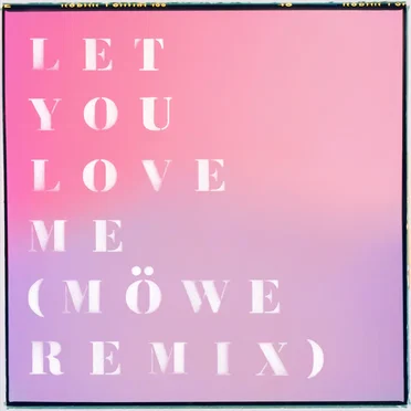Let You Love Me (Möwe remix)