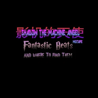 Fantastic Beats and Where to Find Them by Shadow the Machine Angel - album cover