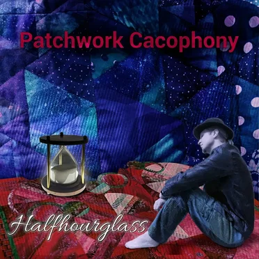 Halfhourglass by Patchwork Cacophony - album cover