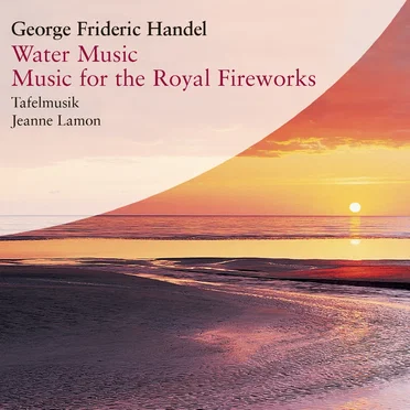 Water Music / Music For The Royal Fireworks