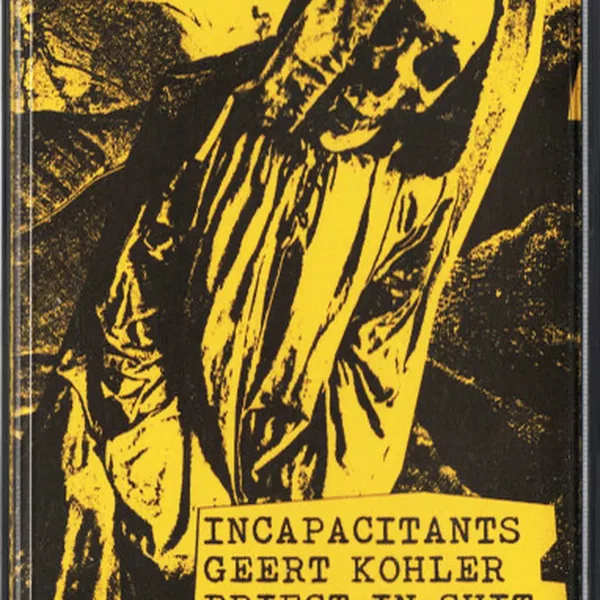 Incapacitants / Geert Kohler / Priest In Shit / JSH + Anonymous Masturbaudioum